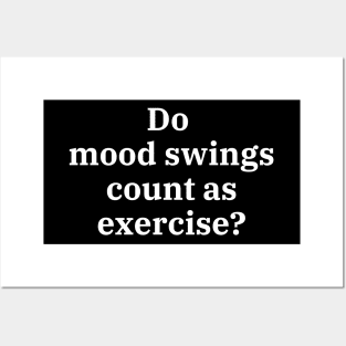 Do mood swings count as exercise? Posters and Art